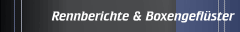 Rennberichte & Boxengeflüster
